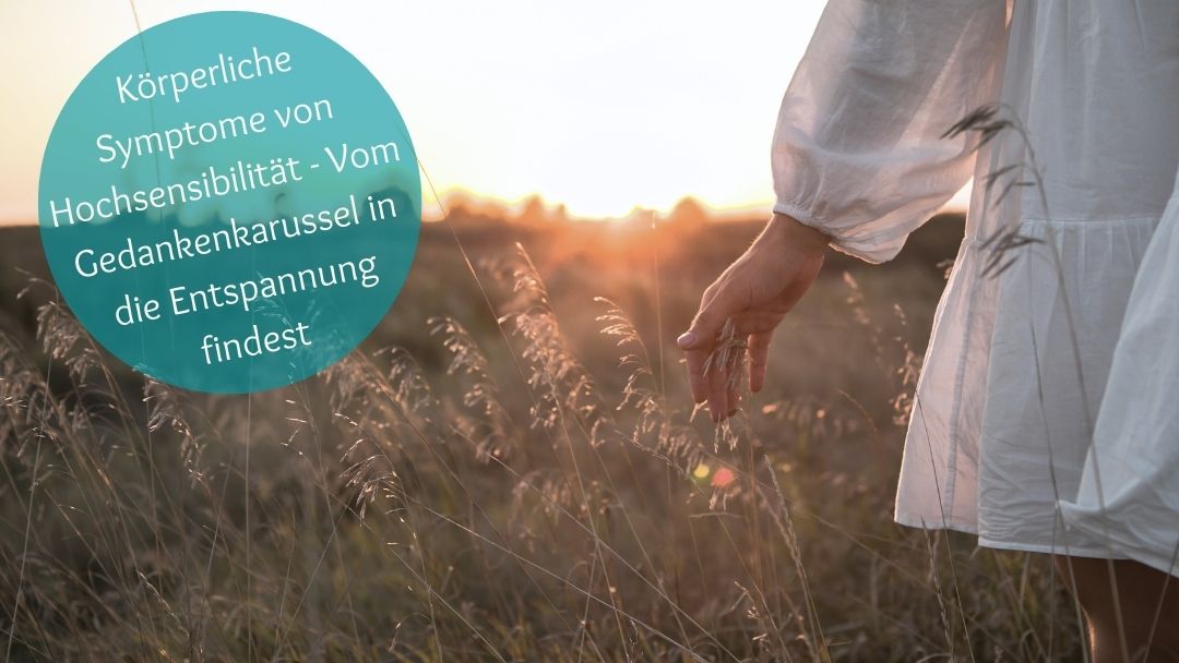 Warum bin ich so rasch erschöpft und überreizt? Körperliche Symptome von Hochsensibilität – wie du vom Gedankenkarussel in die Entspannung findest