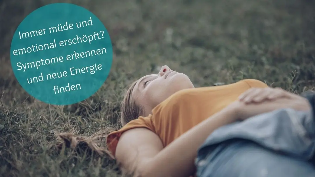 Immer müde und emotional erschöpft? Symptome erkennen und neue Energie finden [Soforthilfe]